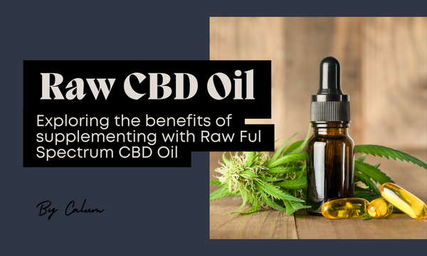 The Potential Benefits of Supplementing with Raw Full Spectrum CBD