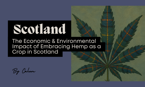 The Economic and Environmental Impact of Embracing Hemp as a Crop in Scotland